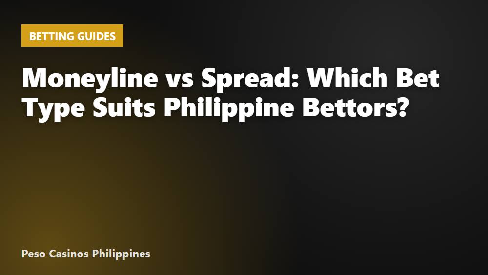 Moneyline vs Spread: Which Bet Type Suits Philippine Bettors?