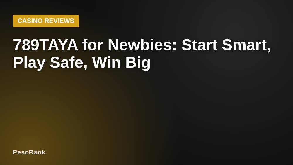 789TAYA for Newbies: Start Smart, Play Safe, Win Big