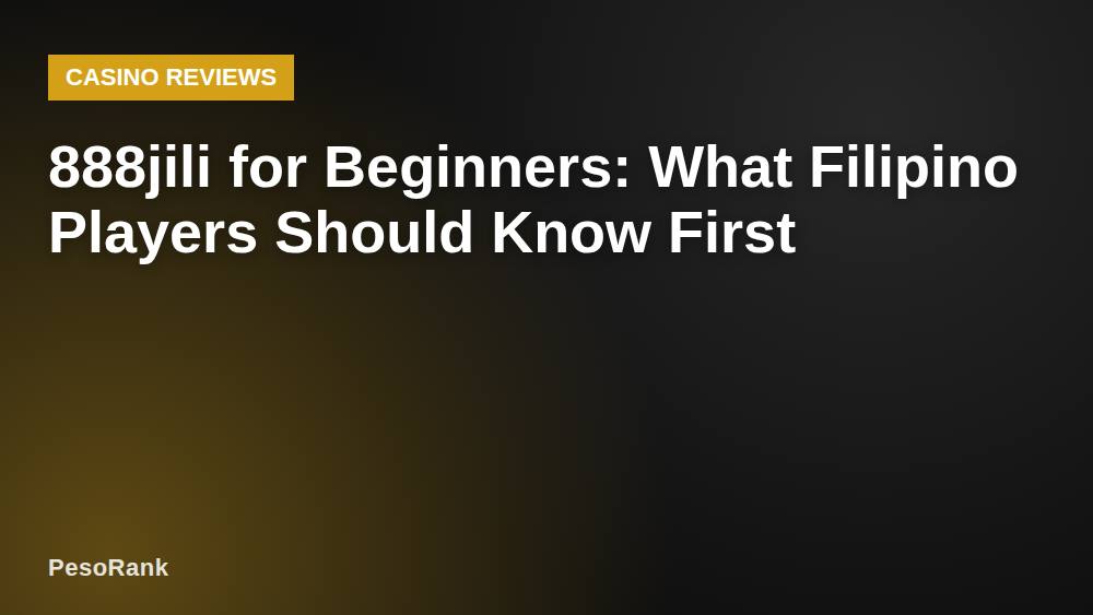 888jili for Beginners: What Filipino Players Should Know First