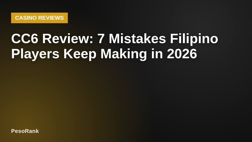 CC6 Review: 7 Mistakes Filipino Players Keep Making in 2026