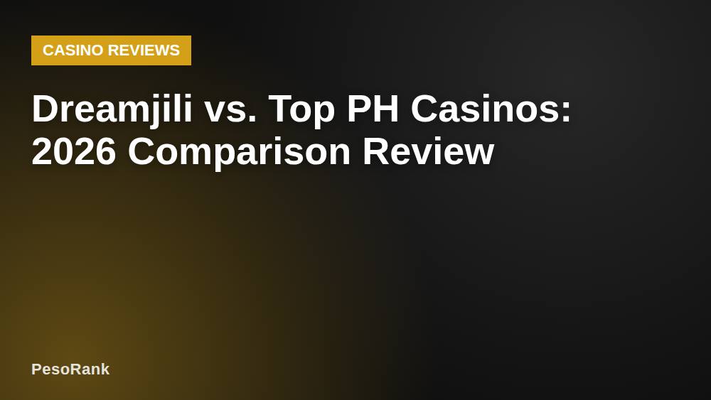 Dreamjili vs. Top PH Casinos: 2026 Comparison Review