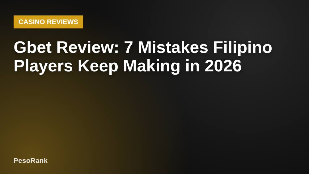 Gbet Review: 7 Mistakes Filipino Players Keep Making in 2026