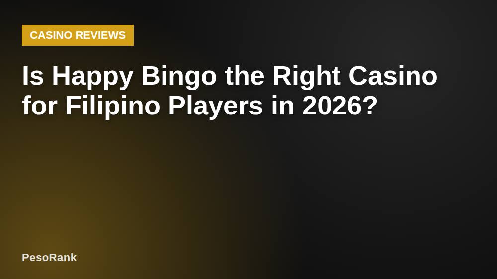 Is Happy Bingo the Right Casino for Filipino Players in 2026?