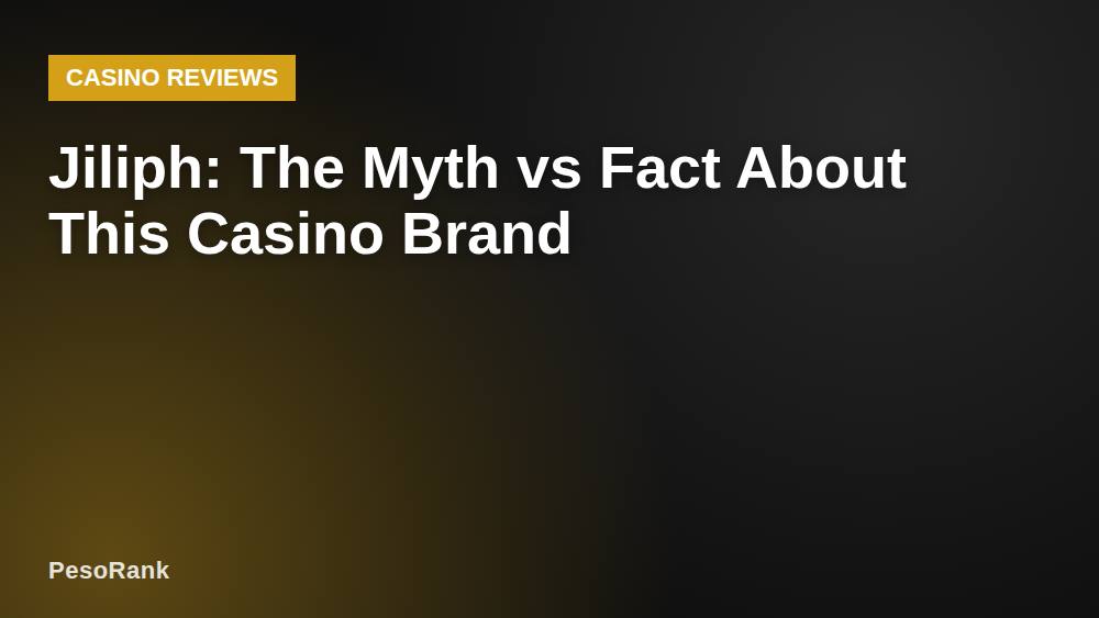 Jiliph: The Myth vs Fact About This Casino Brand