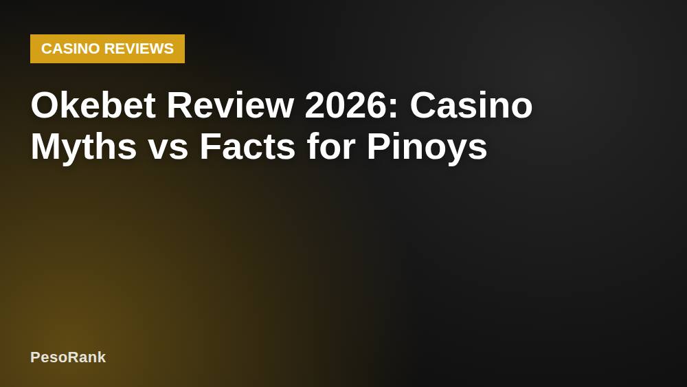Okebet Review 2026: Casino Myths vs Facts for Pinoys