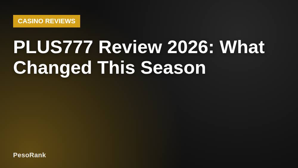 PLUS777 Review 2026: What Changed This Season