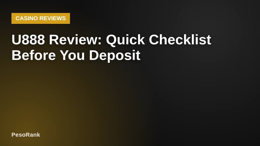 U888 Review: Quick Checklist Before You Deposit